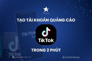 Hướng dẫn tạo tài khoản quảng cáo TikTok hiệu quả chỉ trong 2 phút