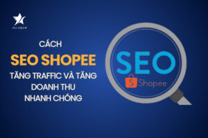 Hướng dẫn cách SEO Shopee để tăng traffic và tăng doanh thu nhanh chóng