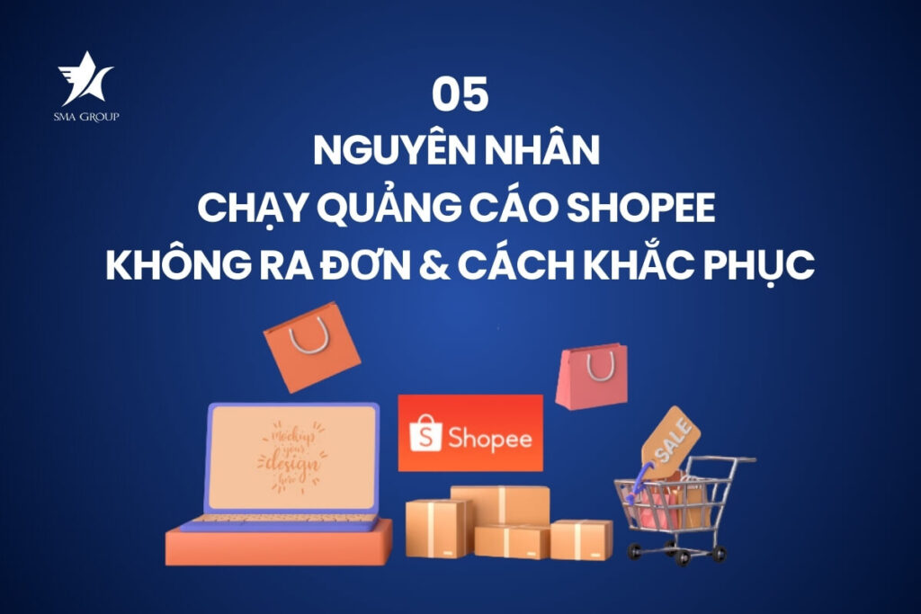 5 Nguyên Nhân Chạy quảng cáo Shopee không ra đơn & Hướng dẫn khắc phục