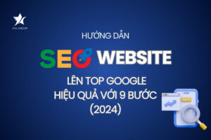 Hướng dẫn làm SEO Website lên top Google hiệu quả với 9 bước (2024)