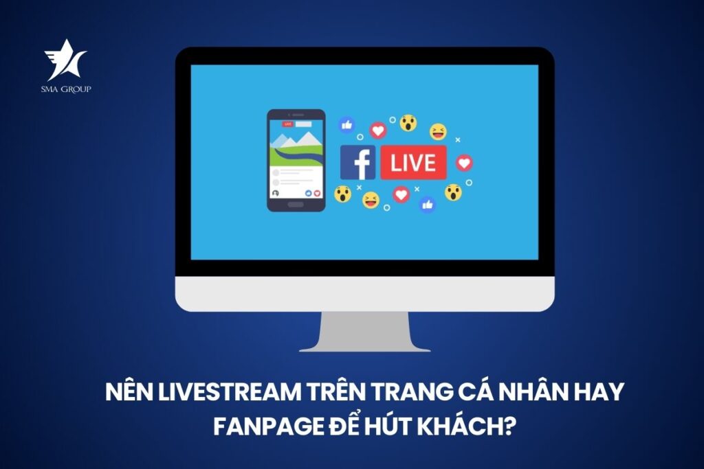 nên livestream trên trang cá nhân hay fanpage