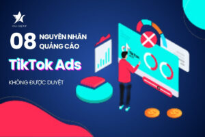 8 Nguyên nhân quảng cáo TikTok không được duyệt