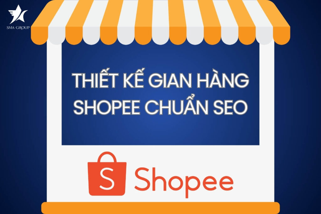 Hướng dẫn xây dựng - Thiết kế gian hàng Shopee chuẩn SEO hút khách, bứt phá doanh số