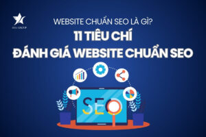 Website chuẩn SEO là gì? 11 tiêu chí đánh giá website chuẩn SEO