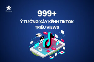999+ Ý tưởng xây kênh Tiktok triệu views
