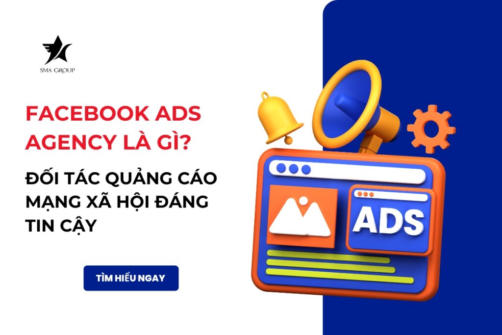 Facebook ads agency là gì? Đối tác quảng cáo mạng xã hội đáng tin cậy