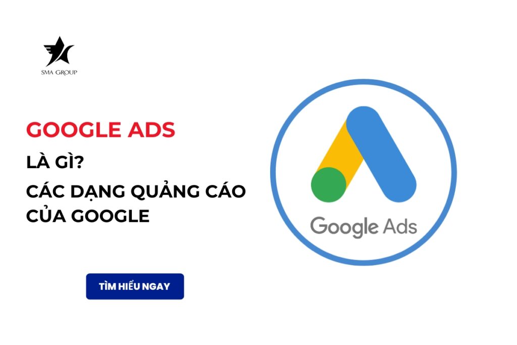 Google ads là gì? Các dạng quảng cáo của Google