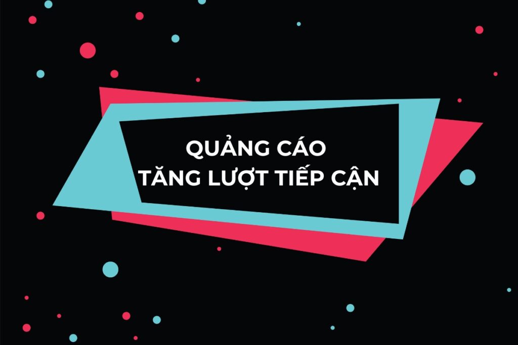 Chạy quảng cáo tăng lượt tiếp cận